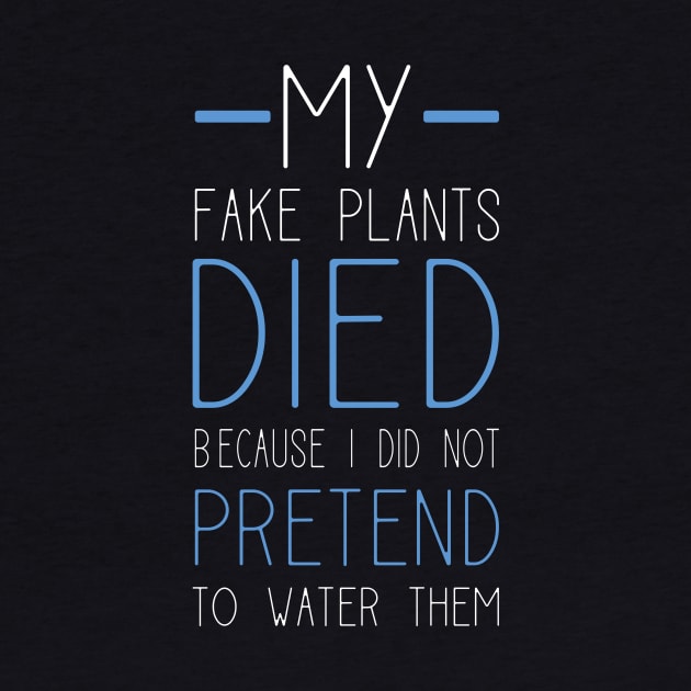 My Fake Plants Died Because I Did Not Pretend To Water Them by teweshirt